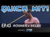 Squash : Quick Hit! Ep.43 - Rosner v Selby