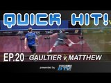 Squash : Quick Hit! Ep.20 - Gaultier v Matthew