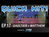 Squash : Quick Hit! Ep.17 - Gaultier v Matthew