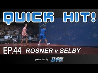 Squash : Quick Hit! Ep.44 - Rosner v Selby