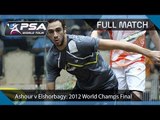 SQUASH: Full Match - 2012 PSA World Championship Final - Ashour v Elshorbagy