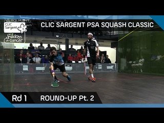 Squash: CLIC Sargent PSA Squash Classic Round-Up: Round 1 Pt.2