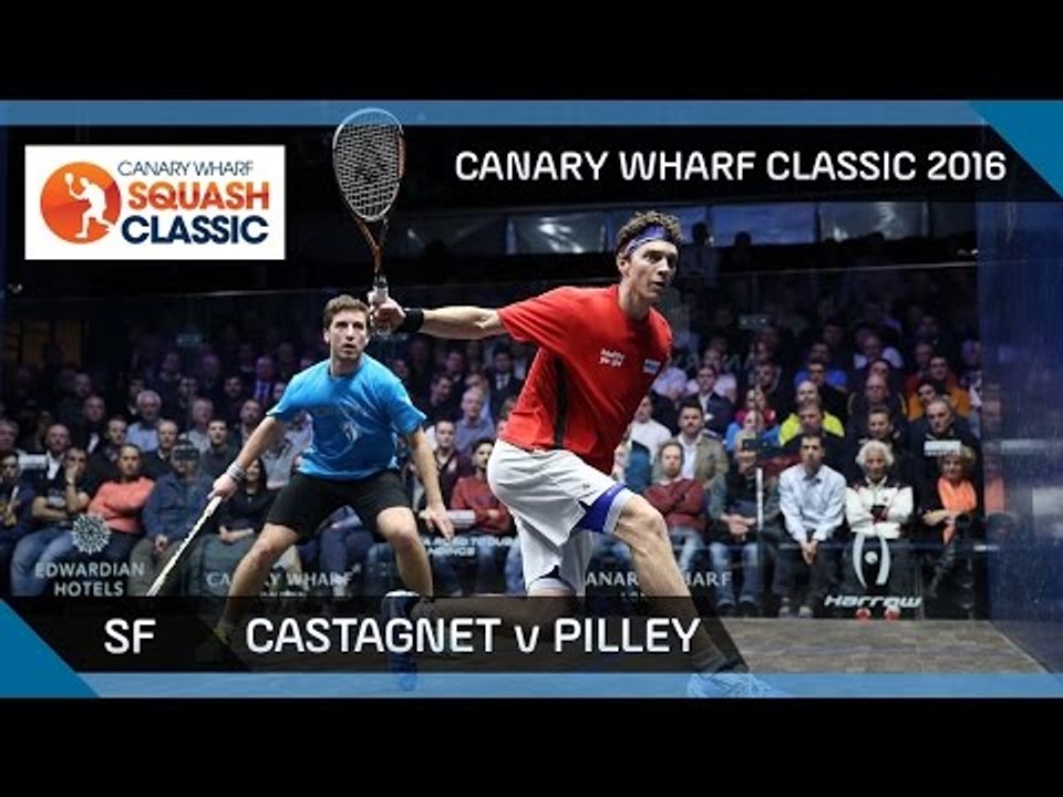 Squash: Castagnet v Pilley - Canary Wharf Classic 2016 - SF Highlights