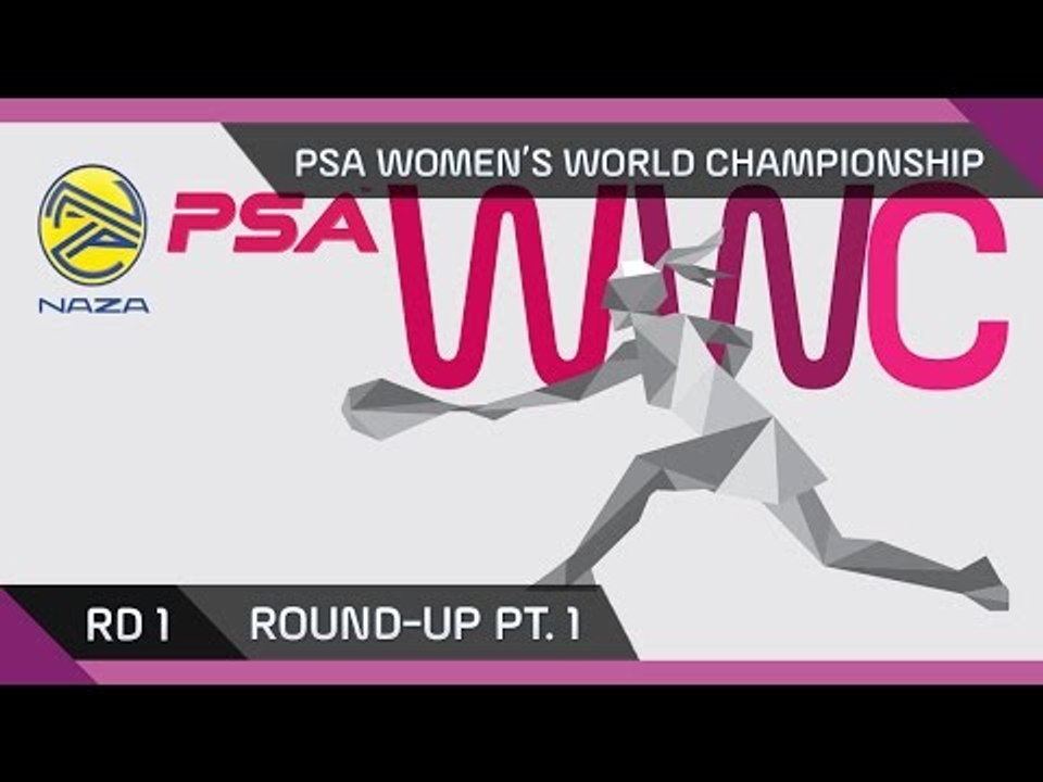 NAZA PSA WOMEN'S WORLD CHAMPIONSHIP - Rd1 Roundup Pt1