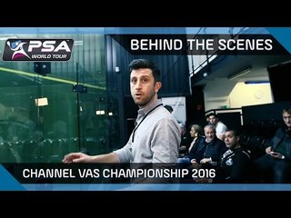 Squash: Behind The Scenes at The 2016 Channel VAS Championship