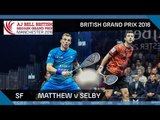 Squash: Matthew v Selby - British Grand Prix 2016 SF Highlights