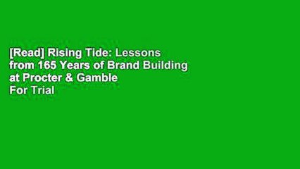 [Read] Rising Tide: Lessons from 165 Years of Brand Building at Procter & Gamble  For Trial