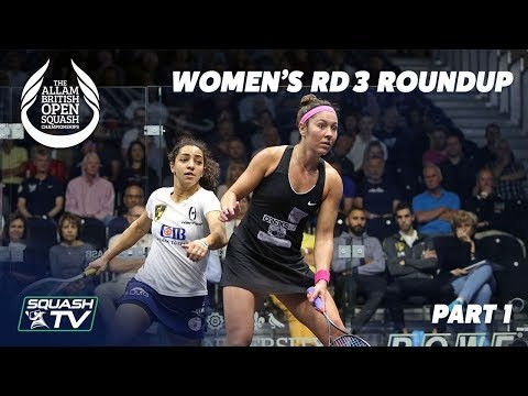 Squash: Women's Rd 3 Roundup [Pt.1] - Allam British Open 2019