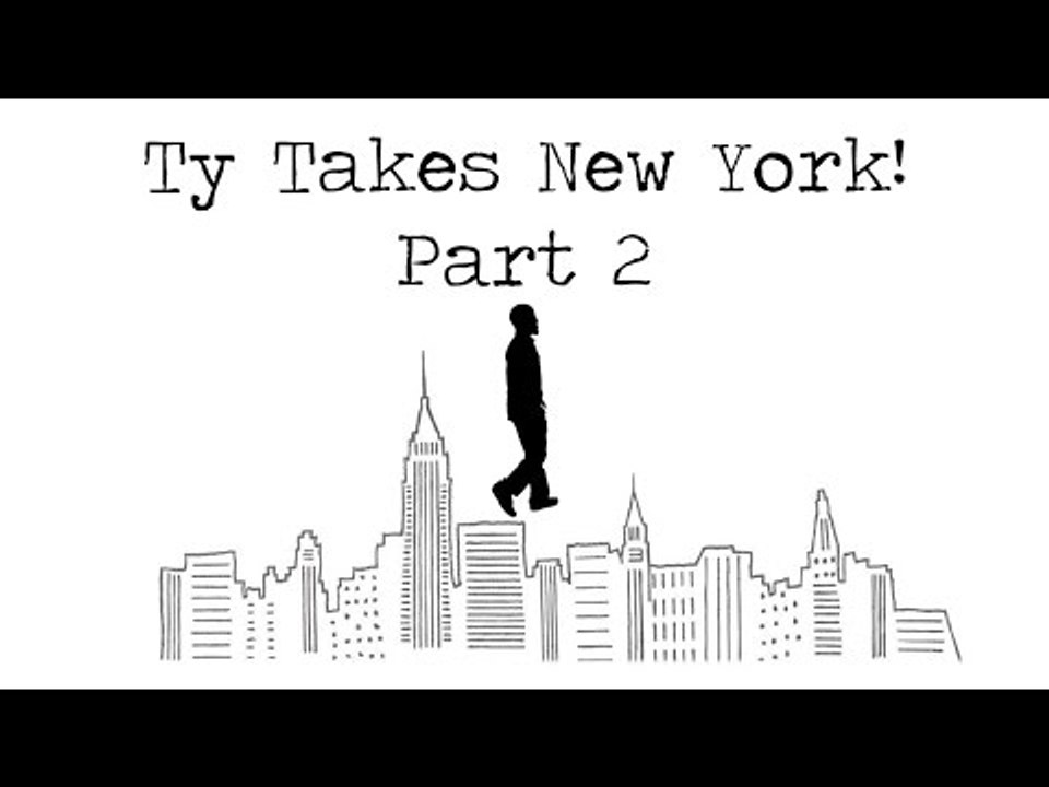 Ty Takes New York (Part 2)