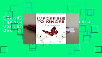 [Read] Impossible to Ignore: Creating Memorable Content to Influence Decisions  For Kindle