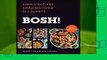 [Read] Bosh!: Simple Recipes. Amazing Food. All Plants.  For Online