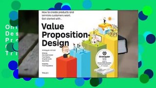 Online Value Proposition Design: How to Create Products and Services Customers Want  For Trial