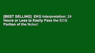 [BEST SELLING]  EKG Interpretation: 24 Hours or Less to Easily Pass the ECG Portion of the Nclex!