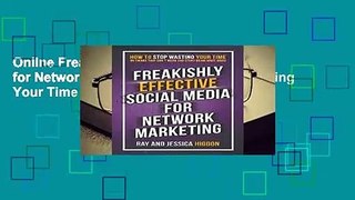 Online Freakishly Effective Social Media for Network Marketing: How to Stop Wasting Your Time on