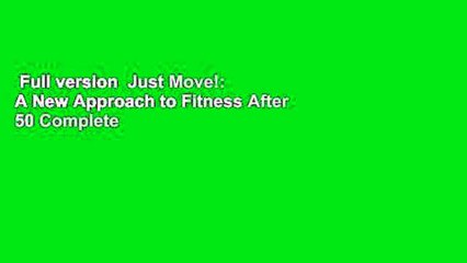 Full version  Just Move!: A New Approach to Fitness After 50 Complete