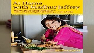 At Home with Madhur Jaffrey: Simple, Delectable Dishes from India, Pakistan, Bangladesh, and Sri