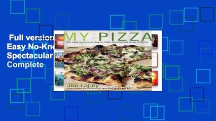 Full version  My Pizza: The Easy No-Knead Way to Make Spectacular Pizza at Home Complete
