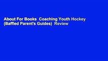 About For Books  Coaching Youth Hockey (Baffled Parent's Guides)  Review