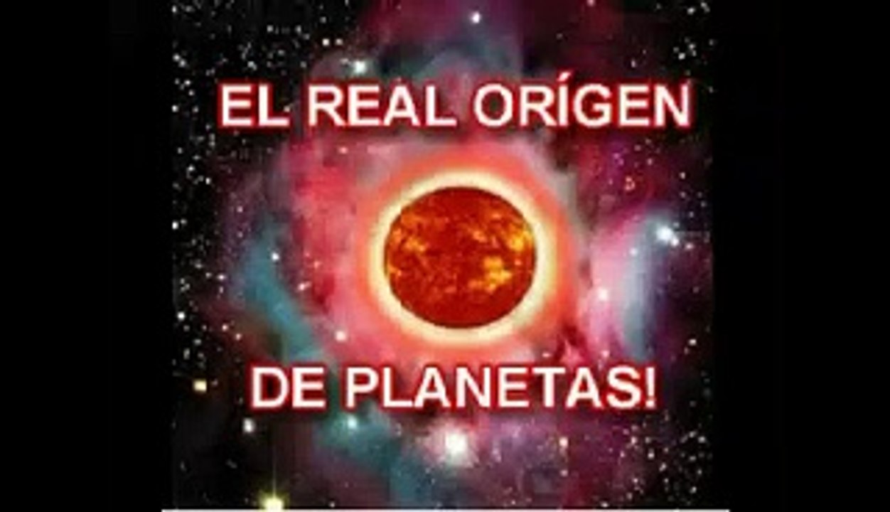EL REAL ORIGEN DE PLANETAS