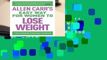 Full E-book Allen Carr s Easy Way for Women to Lose Weight: The Original Easyway Method  For Online