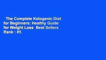 The Complete Ketogenic Diet for Beginners: Healthy Guide for Weight Loss  Best Sellers Rank : #5