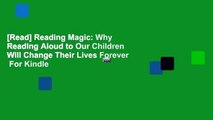 [Read] Reading Magic: Why Reading Aloud to Our Children Will Change Their Lives Forever  For Kindle