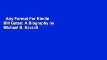 Any Format For Kindle  Bill Gates: A Biography by Michael B. Becraft