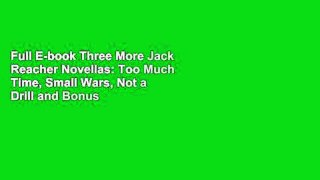 Full E-book Three More Jack Reacher Novellas: Too Much Time, Small Wars, Not a Drill and Bonus