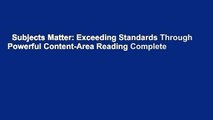 Subjects Matter: Exceeding Standards Through Powerful Content-Area Reading Complete
