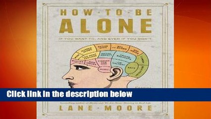 How to Be Alone: If You Want To, and Even If You Don't Complete