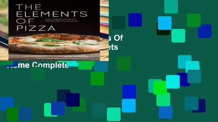 Full E-book  The Elements Of Pizza: Unlocking the Secrets to World-Class Pies at Home Complete