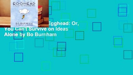 About For Books  Egghead: Or, You Can't Survive on Ideas Alone by Bo Burnham