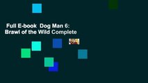 Full E-book  Dog Man 6: Brawl of the Wild Complete
