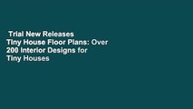 Trial New Releases  Tiny House Floor Plans: Over 200 Interior Designs for Tiny Houses by Michael