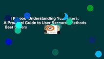 Full E-book  Understanding Your Users: A Practical Guide to User Research Methods  Best Sellers