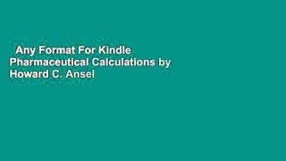 Any Format For Kindle  Pharmaceutical Calculations by Howard C. Ansel