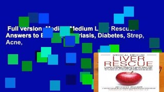 Full version  Medical Medium Liver Rescue: Answers to Eczema, Psoriasis, Diabetes, Strep, Acne,