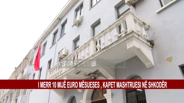 I MERR 10 MIJË EURO MËSUESES , KAPET MASHTRUESI NË SHKODËR