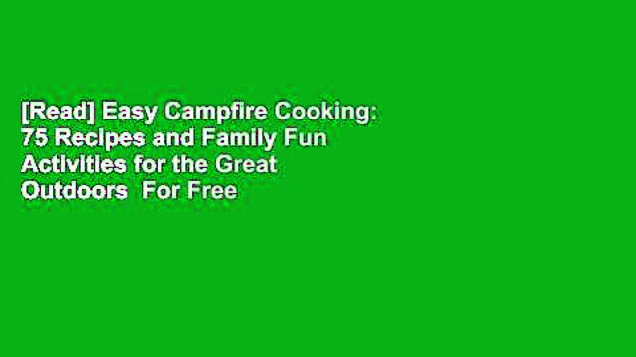 [Read] Easy Campfire Cooking: 75 Recipes and Family Fun Activities for the Great Outdoors  For Free