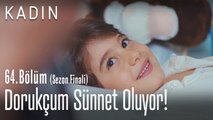 Dorukçum sünnet oluyor! - Kadın 64. Bölüm (Sezon Finali)