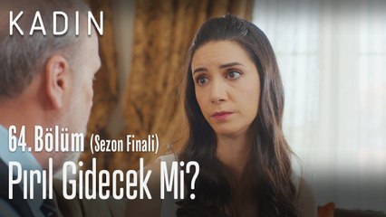Pırıl gidecek mi? - Kadın 64. Bölüm (Sezon Finali)
