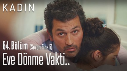 Eve dönme vakti.. - Kadın 64. Bölüm (Sezon Finali)