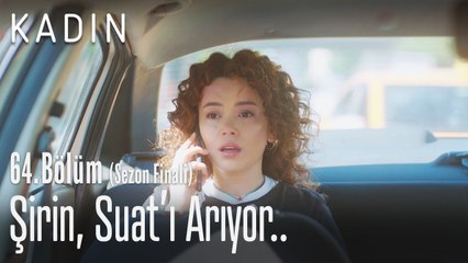 Şirin, Suat' arıyor.. - Kadın 64. Bölüm (Sezon Finali)