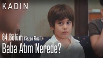 Baba atım nerede? - Kadın 64. Bölüm (Sezon Finali)