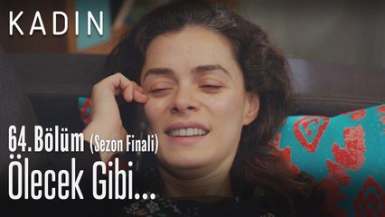 Ölecek gibi.. - Kadın 64. Bölüm (Sezon Finali)