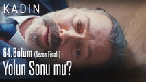 Yolun sonu mu? - Kadın 64. Bölüm (Sezon Finali)