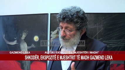 SHKODËR, EKSPOZITË E MJESHTRIT TË MADH GAZMEND LEKA
