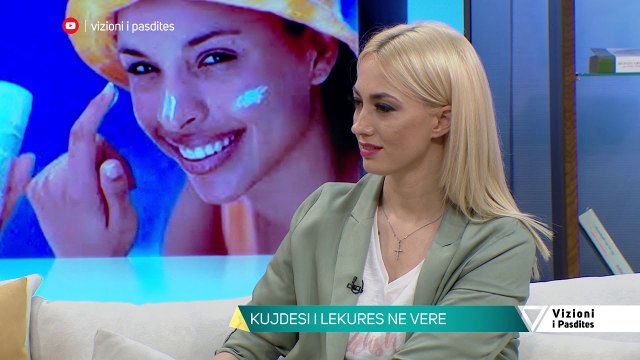 Vizioni i pasdites - Si të kujdesemi për lëkurën gjatë verës - 15 Maj 2019 - Show - Vizion Plus