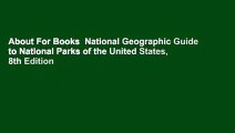 About For Books  National Geographic Guide to National Parks of the United States, 8th Edition