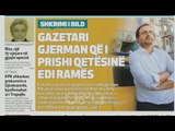 Ora Juaj - Shtypi i ditës: Gazetari gjerman që i prishi qetësinë Edi Ramës